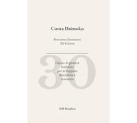 Conta Daimoku: Diario di pratica buddista - 30 giorni: Percorso intensivo per costruire disciplina interiore e una pratica quotidiana stabile