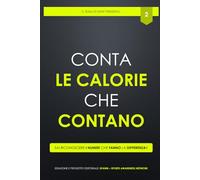 Conta le calorie che contano: Sai riconoscere i numeri che fanno la differenza? (SNAP it - Sport Nutrition Awareness Publishing Italia)