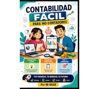 Contabilidad fácil para no contadores: Guía práctica para emprendedores, estudiantes y personas sin formación contable: 1 (Negocios y Finanzas Sin Complicaciones: Guías Prácticas para Emprendedores)