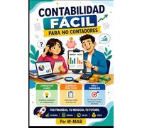 Contabilidad fácil para no contadores: Guía práctica para emprendedores, estudiantes y personas sin formación contable (Negocios y Finanzas Sin Complicaciones: Guías Prácticas para Emprendedores)