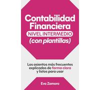 Contabilidad financiera: nivel intermedio (con plantillas): Los asientos más frecuentes explicados de forma clara y listos para usar (Contabilidad ... plantillas y ejercicios (nivel intermedio))