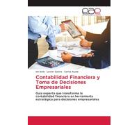Contabilidad Financiera y Toma de Decisiones Empresariales: Guía experta que transforma la contabilidad financiera en herramienta estratégica para decisiones empresariales