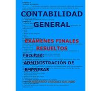 CONTABILIDAD GENERAL-EXÁMENES FINALES RESUELTOS: Facultad: ADMINISTRACIÓN DE EMPRESAS