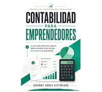 Contabilidad para emprendedores: Lo que todo dueño de negocio debe entender antes de que los números lo sorprendan (Biblioteca Práctica Financiera y Empresarial)