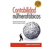 Contabilidad para numerofóbicos: Una guía de supervivencia para propietarios de pequeñas empresas