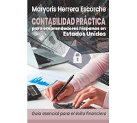 Contabilidad Práctica para Emprendedores Hispanos en Estados Unidos: Guía esencial para el éxito financiero