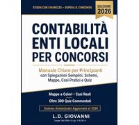 Contabilità Enti Locali per Concorsi: Manuale Chiaro per Principianti con Spiegazioni Semplici, Schemi, Mappe, Casi Pratici e Quiz. Sistema Armonizzato Aggiornato al 2026