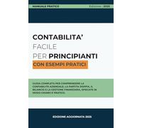 Contabilità Facile per Principianti: Guida completa alla contabilità aziendale, dal bilancio alla partita doppia
