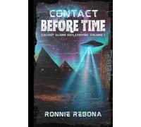 Contact Before Time Volume 1 (Ancient Aliens Declassified)