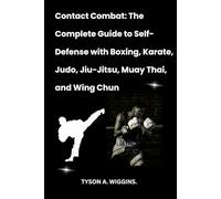Contact Combat: The Complete Guide to Self-Defense with Boxing, Karate, Judo, Jiu-Jitsu, Muay Thai, and Wing Chun
