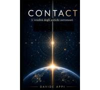 CONTACT: L’Eredità Degli Antichi Astronauti: Oltre il Mito: il Ritorno dei Creatori e il Giorno in cui il Cielo smise di Essere Vuoto