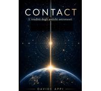 CONTACT: L’Eredità Degli Antichi Astronauti: Oltre il Mito: il Ritorno dei Creatori e il Giorno in cui il Cielo smise di Essere Vuoto