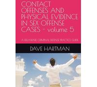CONTACT OFFENSES AND PHYSICAL EVIDENCE IN SEX OFFENSE CASES - volume 5: A DELAWARE CRIMINAL DEFENSE PRACTICE GUIDE (The Delaware Criminal Justice Defense Series)