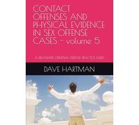 CONTACT OFFENSES AND PHYSICAL EVIDENCE IN SEX OFFENSE CASES - volume 5: A DELAWARE CRIMINAL DEFENSE PRACTICE GUIDE (The Delaware Criminal Justice Defense Series)