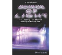 Contact With Beings of Light: The Amazing true Story of Dorothy