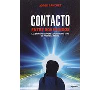 Contacto Entre Dos Mundos: Las extraordinarias experiencias OVNI de Próspera Muñoz: 14 (Historia Oculta)