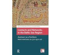 Contacts and Networks in the Baltic Sea Region: Austmarr as a Northern mare nostrum, ca. 500-1500 AD (Crossing Boundaries: Turku Medieval and Early Modern Studies)