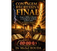 CONTAGEM REGRESSIVA FINAL: Oque a Bíblia, o Alcorão e a Inteligência Artificial revelam sobre o Fim dos Tempos