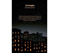 Contagio: Historia de las pandemias que cambiaron el mundo: la peste negra, la viruela, el cólera y la gripe española, contadas desde quienes las vivieron y las combatieron