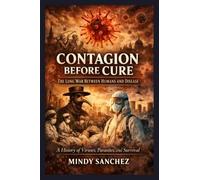 Contagion Before Cure: The Long War Between Humans and Disease A History of Viruses, Parasites, and Survival: The Long War Between Humans and Disease A History Of Viruses, Parasites,