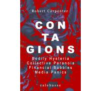CONTAGIONS: Bodily Hysteria. Financial Bubbles. Collective Paranoia. Media Panics. (Mirrors and Deception: Frauds, Hoaxes, and Collective Illusions)