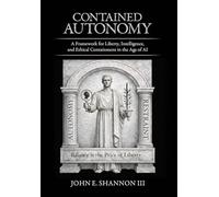 Contained Autonomy: A Framework for Liberty, Intelligence, and Ethical Containment in the Age of AI
