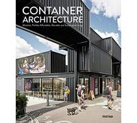 CONTAINER ARCHITECTURE. Modular, Prefab, Affordable, Movable and Sustainable Living (SIN COLECCION)