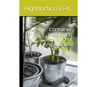 Container Gardening of Vegetables (All About Vegetables)