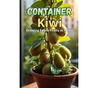 Container Kiwi: The complete guide to growing kiwi in pots and small spaces