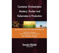 Container Orchestration Mastery: Docker and Kubernetes in Production