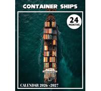 Container Ships Calendar 2026 - 2027: An Ocean-Spanning Collection of Container Ships, Capturing Global Travel and Industrial Beauty for Everyday Planning