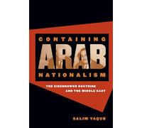 Containing Arab Nationalism: The Eisenhower Doctrine and the Middle East (The New Cold War History)