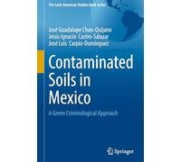 Contaminated Soils in Mexico: A Green Criminological Approach (The Latin American Studies Book Series)