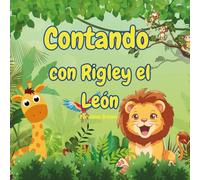 Contando con Rigley el León: Aprender a contar con amigos de la jungla del 1 al 10 es perfecto para niños pequeños, preescolares y primeros aprendices.