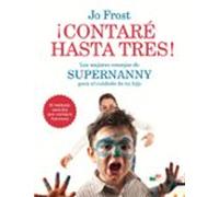 ¡Contaré hasta tres!: Los mejores consejos de Supernanny para educar a tu hijo (Prácticos)