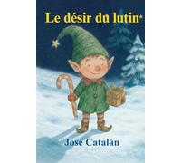 CONTE DE NOËL : Le désir du lutin (Version française): Une histoire qui vous fera réfléchir au véritable sens de Noël. À partir de 6 ans.