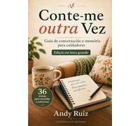 Conte-me outra vez: Temas para lembrar e conversar com uma pessoa idosa | Guia prático em letras grandes para cuidadores, familiares e instituições (Histórias em letras grandes)