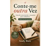 Conte-me outra vez: Temas para lembrar e conversar com uma pessoa idosa | Guia prático em letras grandes para cuidadores, familiares e instituições (Histórias em letras grandes)