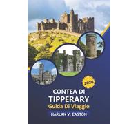 Contea Di Tipperary Guida Di Viaggio 2026: Gemme nascoste, avventure all'aperto, momenti culturali salienti, locali gastronomici locali e consigli per ... viaggi da insider nel cuore dell'Irlanda