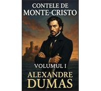 Contele de Monte-Cristo: Volumul 1