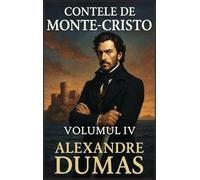 Contele de Monte-Cristo: Volumul 4