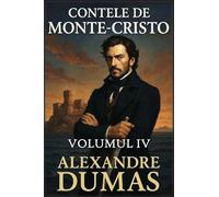 Contele de Monte-Cristo: Volumul 4