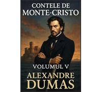 Contele de Monte-Cristo: Volumul 5