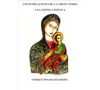 CONTEMPLACIONES DE LA VIRGEN MARÍA: UNA CRÓNICA POÉTICA