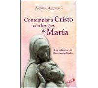 Contemplar a Cristo con los ojos de María: Los misterios del Rosario meditados (Caminos)