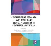 Contemplating Pedagogy amid Gender and Sexuality Diversity in Contemporary Vietnam (Routledge Critical Studies in Gender and Sexuality in Education)