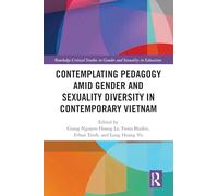 Contemplating Pedagogy amid Gender and Sexuality Diversity in Contemporary Vietnam (Routledge Critical Studies in Gender and Sexuality in Education)
