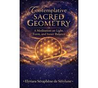Contemplative Sacred Geometry: Meditations on Light, Form, and Inner Balance