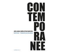 Contemporanee. Arte come radice di un'amicizia. Carla Crosio - Margherita Levo Rosenberg