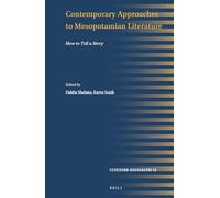 Contemporary Approaches to Mesopotamian Literature: How to Tell a Story: 56 (Cuneiform Monographs, 56)